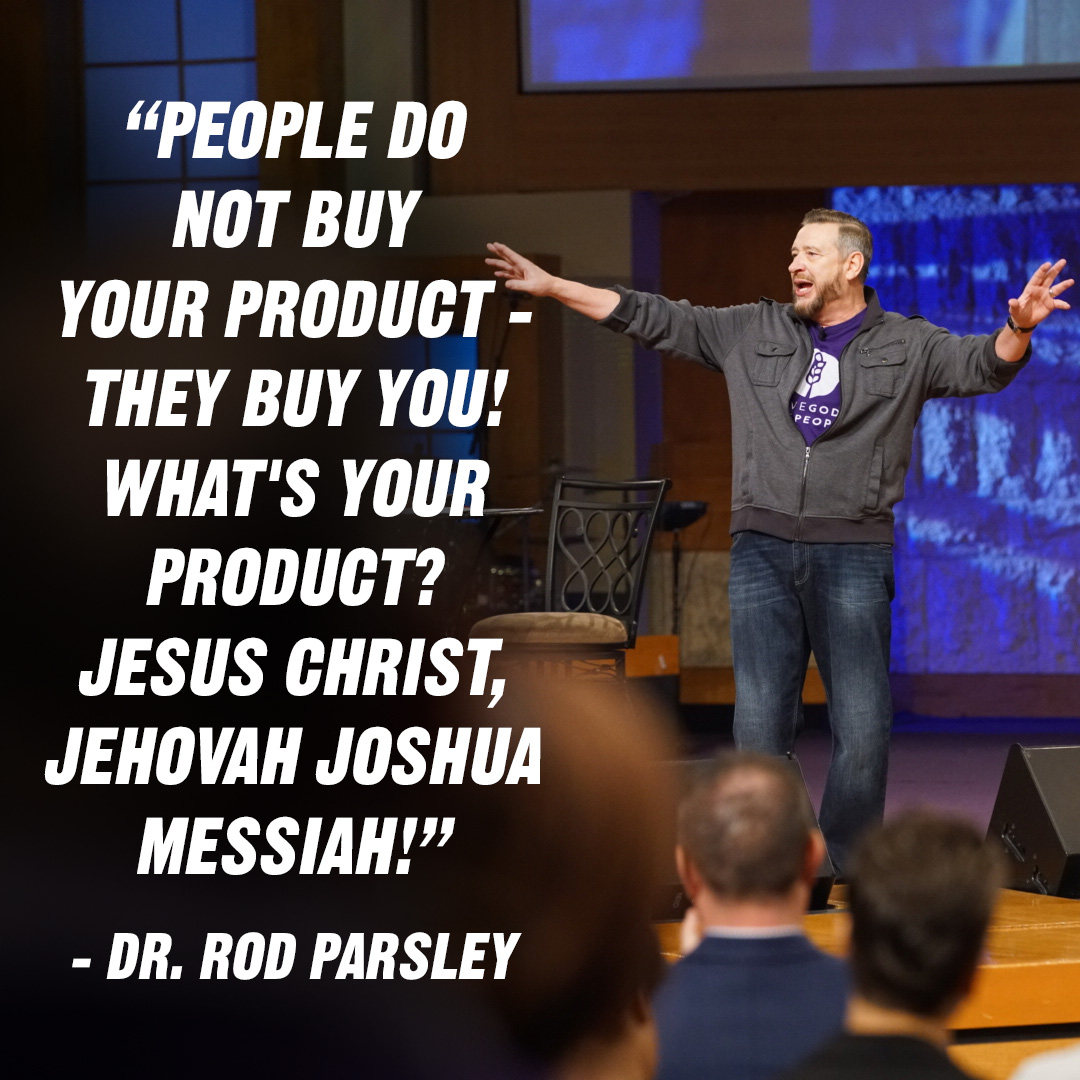“People do not buy your product — they  buy <em>you</em>! What’s your product? Jesus  Christ, Jehovah Joshua Messiah!” – Dr. Rod Parsley